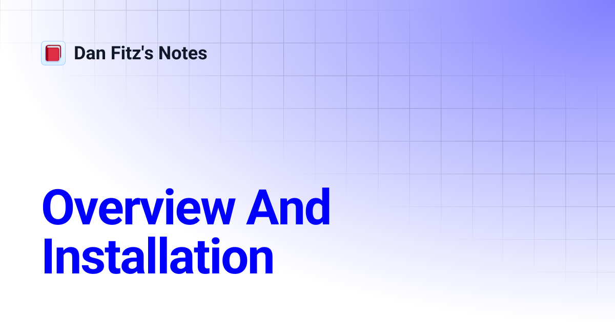 Overview And Installation | Dan Fitz's Notes