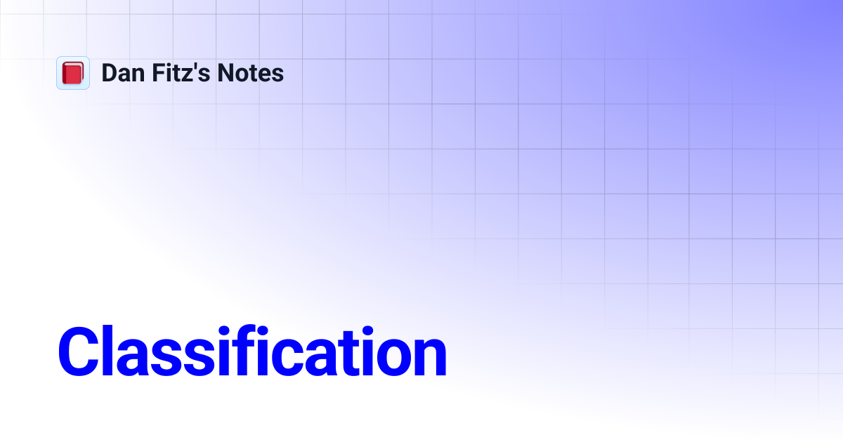 Classification | Dan Fitz's Notes