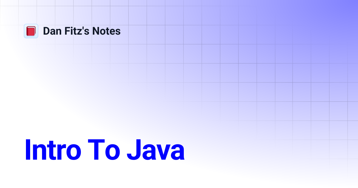 Intro To Java | Dan Fitz's Notes